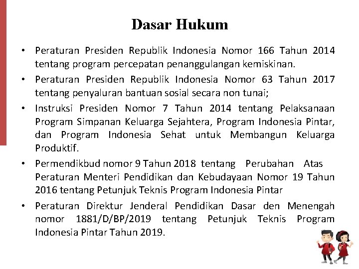 Dasar Hukum • Peraturan Presiden Republik Indonesia Nomor 166 Tahun 2014 tentang program percepatan