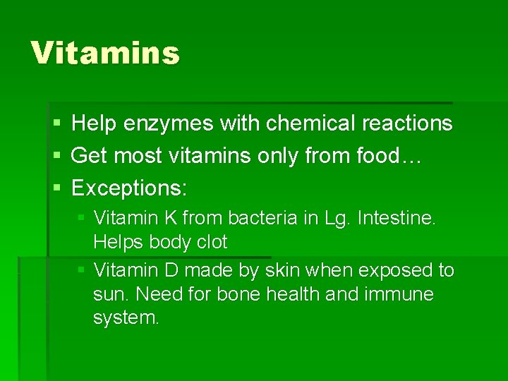 Vitamins § § § Help enzymes with chemical reactions Get most vitamins only from