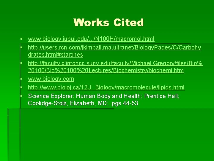 Works Cited § www. biology. iupui. edu/. . . /N 100 H/macromol. html §