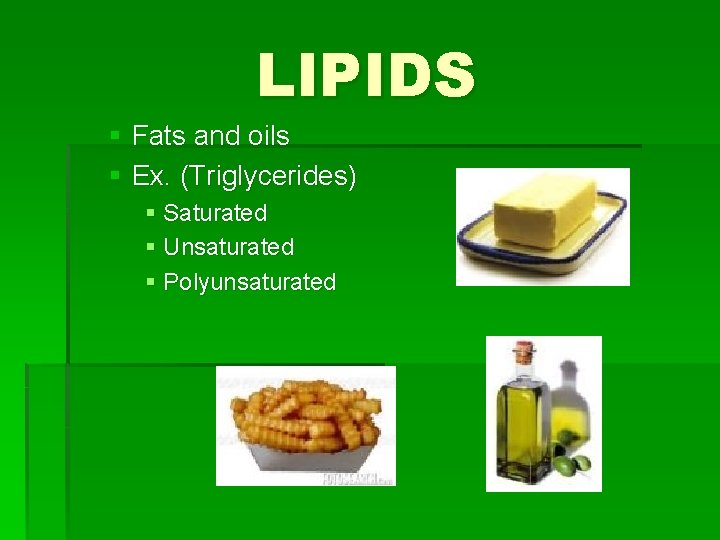 LIPIDS § Fats and oils § Ex. (Triglycerides) § Saturated § Unsaturated § Polyunsaturated