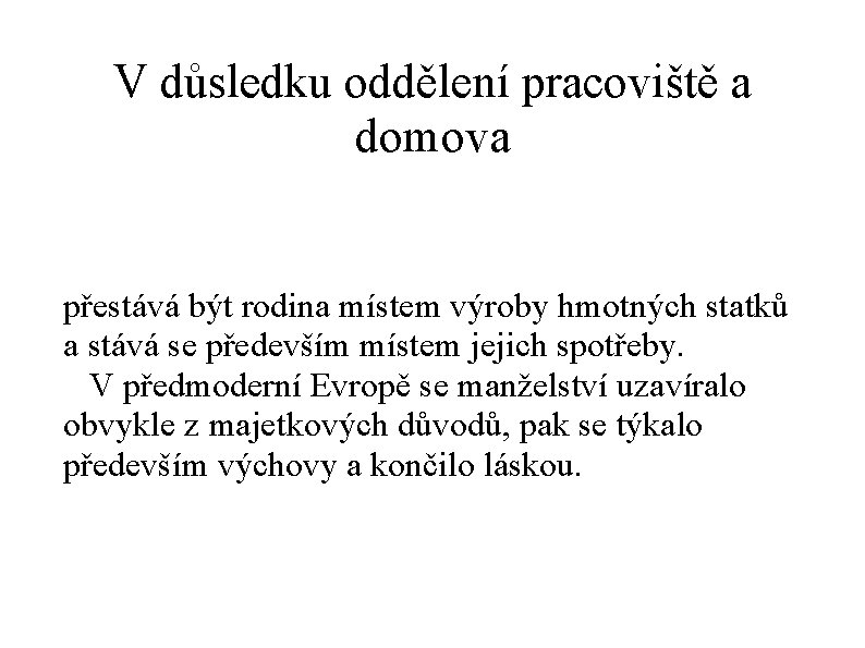 V důsledku oddělení pracoviště a domova přestává být rodina místem výroby hmotných statků a