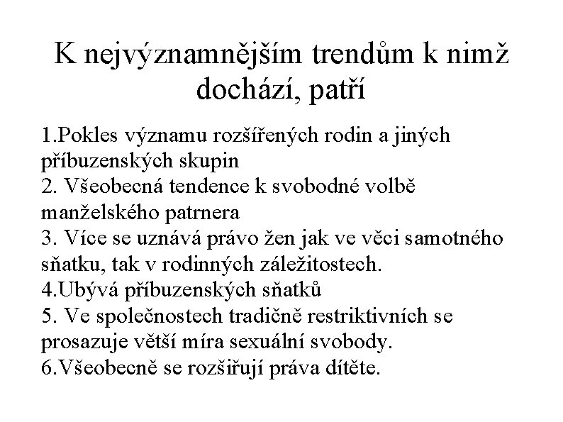 K nejvýznamnějším trendům k nimž dochází, patří 1. Pokles významu rozšířených rodin a jiných