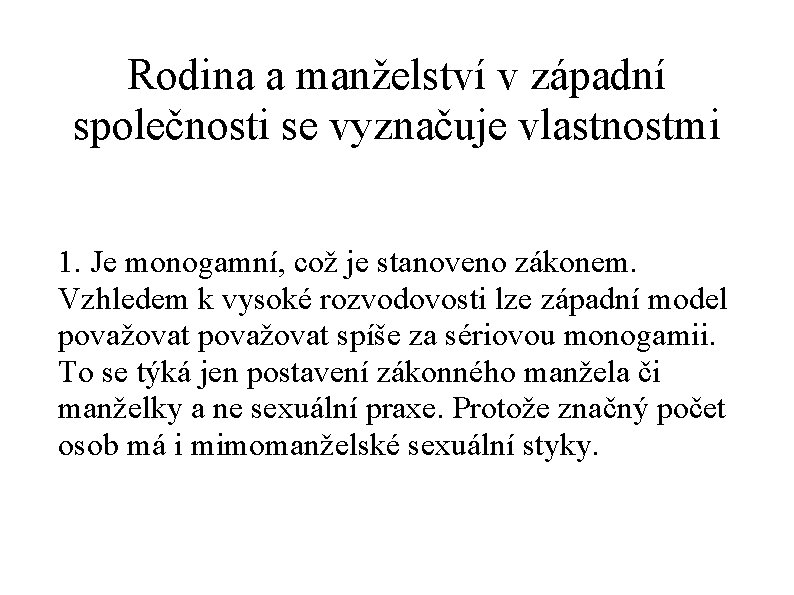 Rodina a manželství v západní společnosti se vyznačuje vlastnostmi 1. Je monogamní, což je