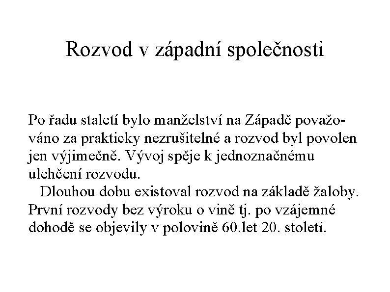 Rozvod v západní společnosti Po řadu staletí bylo manželství na Západě považováno za prakticky