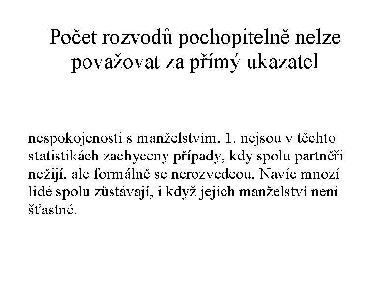 Počet rozvodů pochopitelně nelze považovat za přímý ukazatel nespokojenosti s manželstvím. 1. nejsou v