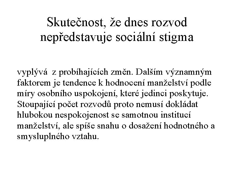 Skutečnost, že dnes rozvod nepředstavuje sociální stigma vyplývá z probíhajících změn. Dalším významným faktorem