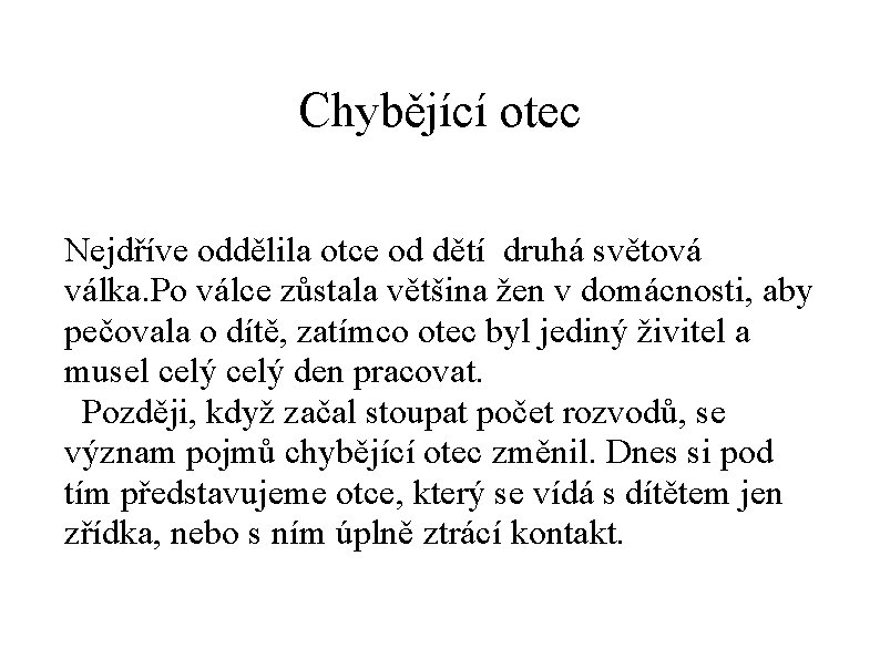 Chybějící otec Nejdříve oddělila otce od dětí druhá světová válka. Po válce zůstala většina