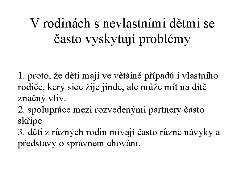 V rodinách s nevlastními dětmi se často vyskytují problémy 1. proto, že děti mají