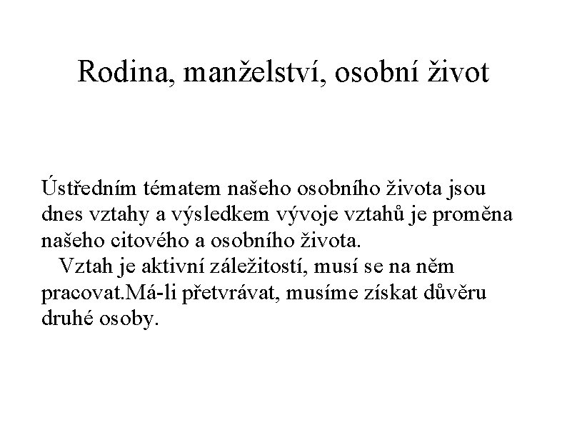 Rodina, manželství, osobní život Ústředním tématem našeho osobního života jsou dnes vztahy a výsledkem