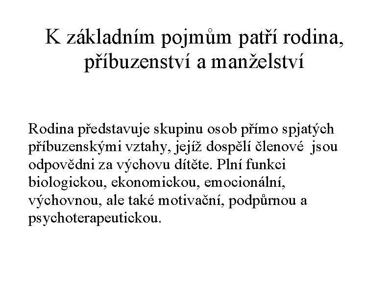 K základním pojmům patří rodina, příbuzenství a manželství Rodina představuje skupinu osob přímo spjatých