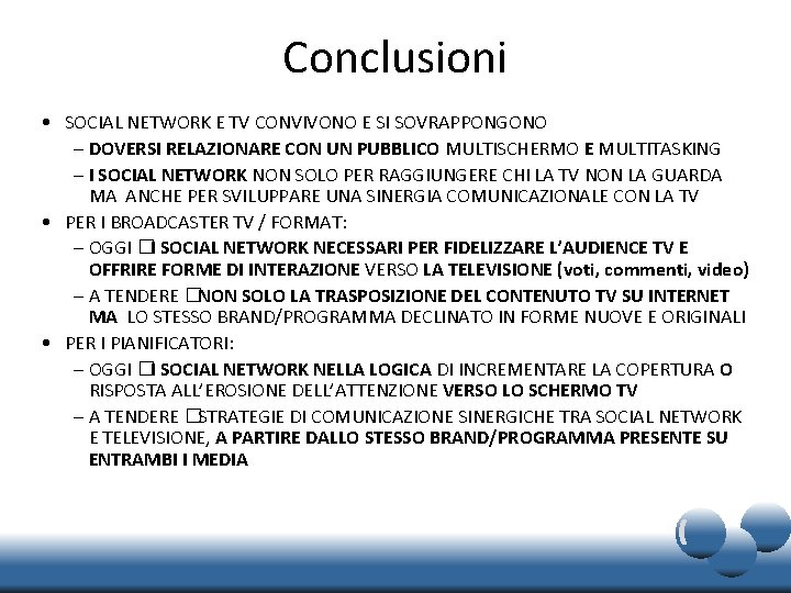 Conclusioni • SOCIAL NETWORK E TV CONVIVONO E SI SOVRAPPONGONO – DOVERSI RELAZIONARE CON