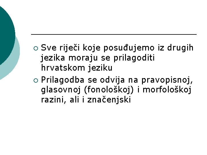 Sve riječi koje posuđujemo iz drugih jezika moraju se prilagoditi hrvatskom jeziku ¡ Prilagodba