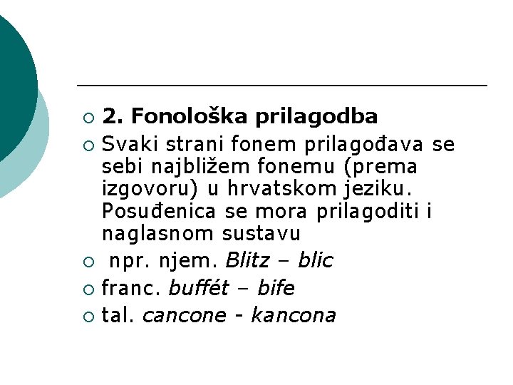 2. Fonološka prilagodba ¡ Svaki strani fonem prilagođava se sebi najbližem fonemu (prema izgovoru)