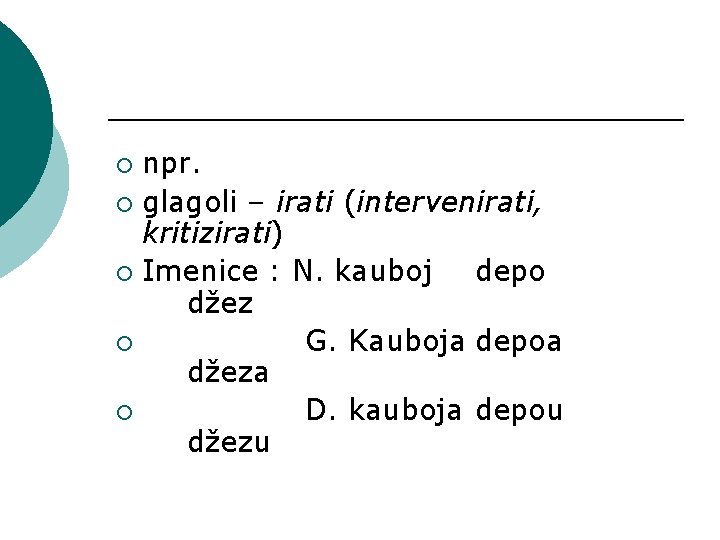 npr. ¡ glagoli – irati (intervenirati, kritizirati) ¡ Imenice : N. kauboj depo džez