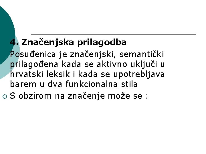 4. Značenjska prilagodba ¡ Posuđenica je značenjski, semantički prilagođena kada se aktivno uključi u