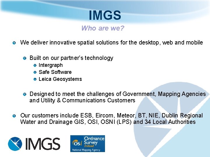 IMGS Who are we? We deliver innovative spatial solutions for the desktop, web and