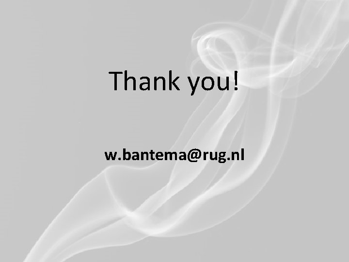 Thank you! w. bantema@rug. nl 