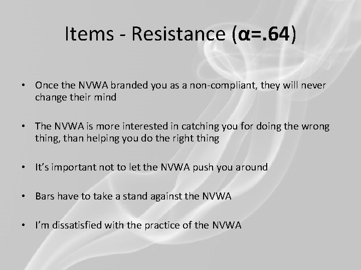 Items - Resistance (α=. 64) • Once the NVWA branded you as a non-compliant,