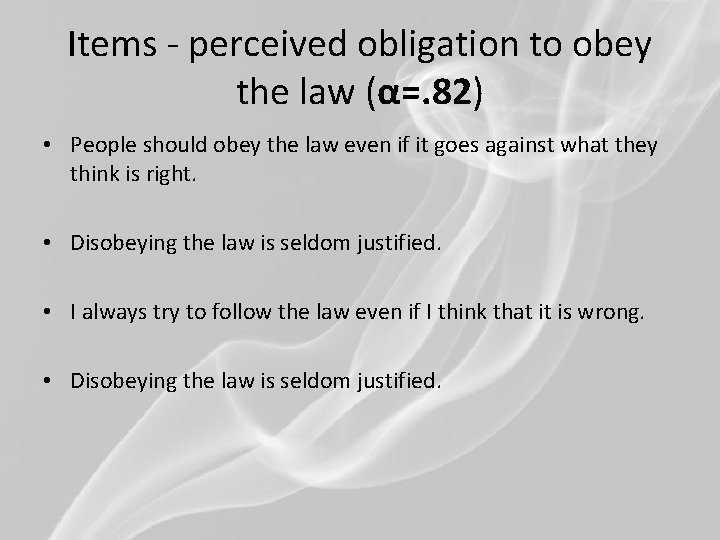 Items - perceived obligation to obey the law (α=. 82) • People should obey