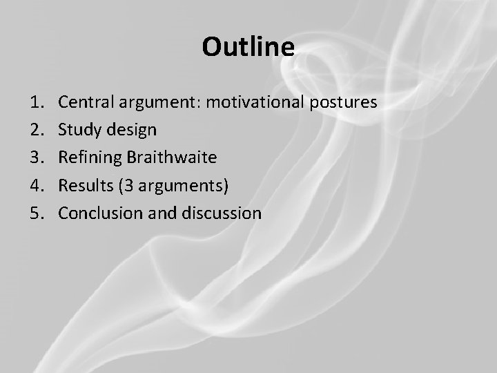 Outline 1. 2. 3. 4. 5. Central argument: motivational postures Study design Refining Braithwaite