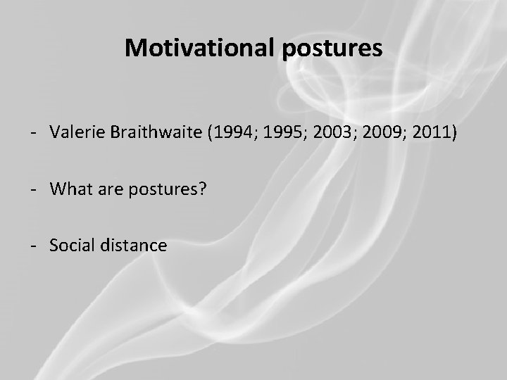 Motivational postures - Valerie Braithwaite (1994; 1995; 2003; 2009; 2011) - What are postures?