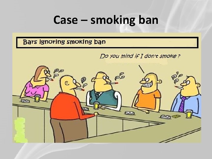 Case – smoking ban 