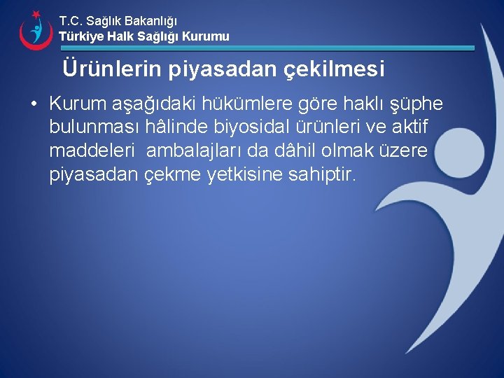 T. C. Sağlık Bakanlığı Türkiye Halk Sağlığı Kurumu Ürünlerin piyasadan çekilmesi • Kurum aşağıdaki