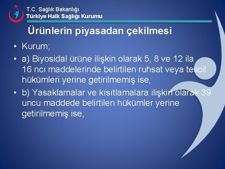 T. C. Sağlık Bakanlığı Türkiye Halk Sağlığı Kurumu Ürünlerin piyasadan çekilmesi • Kurum; •