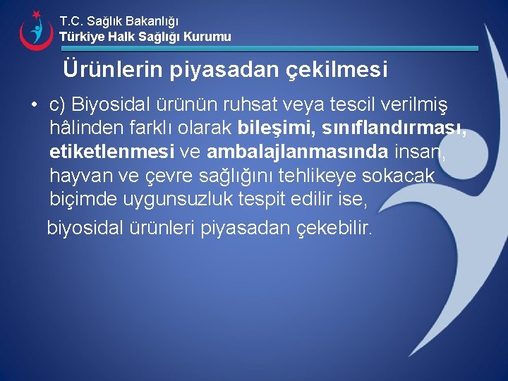 T. C. Sağlık Bakanlığı Türkiye Halk Sağlığı Kurumu Ürünlerin piyasadan çekilmesi • c) Biyosidal