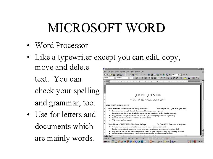 MICROSOFT WORD • Word Processor • Like a typewriter except you can edit, copy,