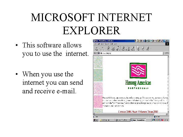 MICROSOFT INTERNET EXPLORER • This software allows you to use the internet. • When