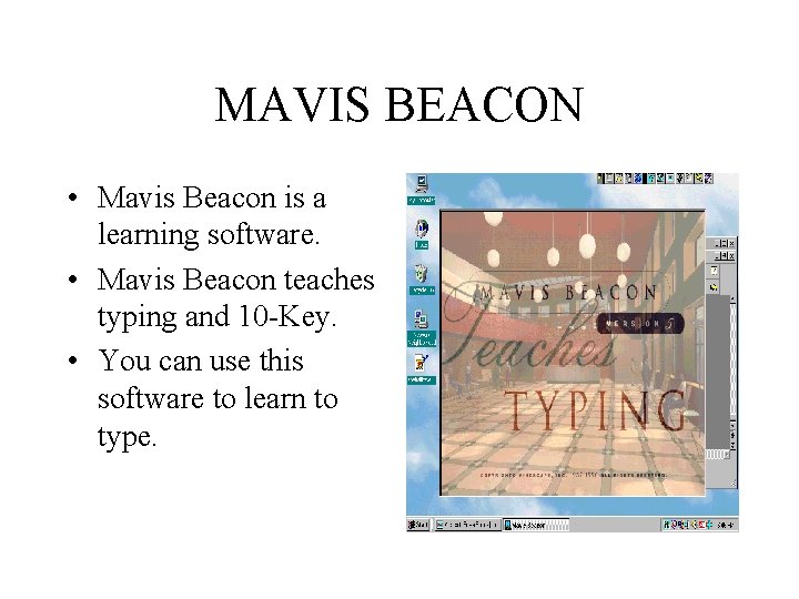 MAVIS BEACON • Mavis Beacon is a learning software. • Mavis Beacon teaches typing