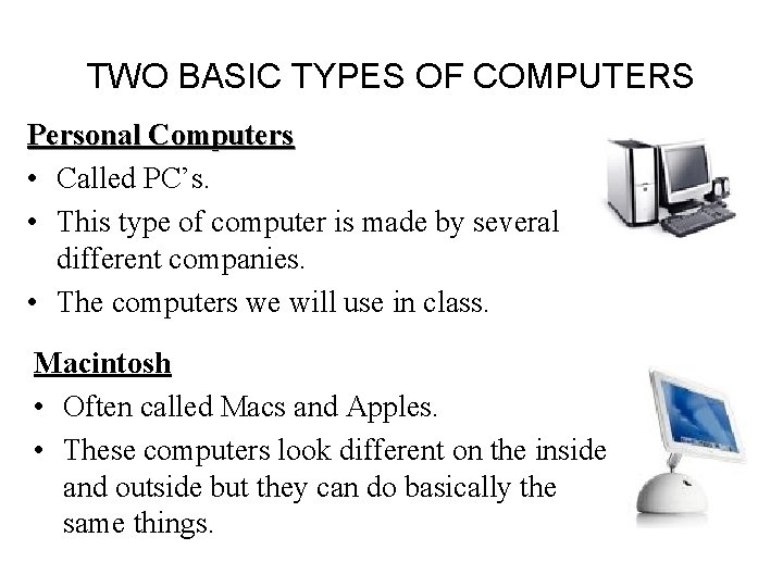 TWO BASIC TYPES OF COMPUTERS Personal Computers • Called PC’s. • This type of