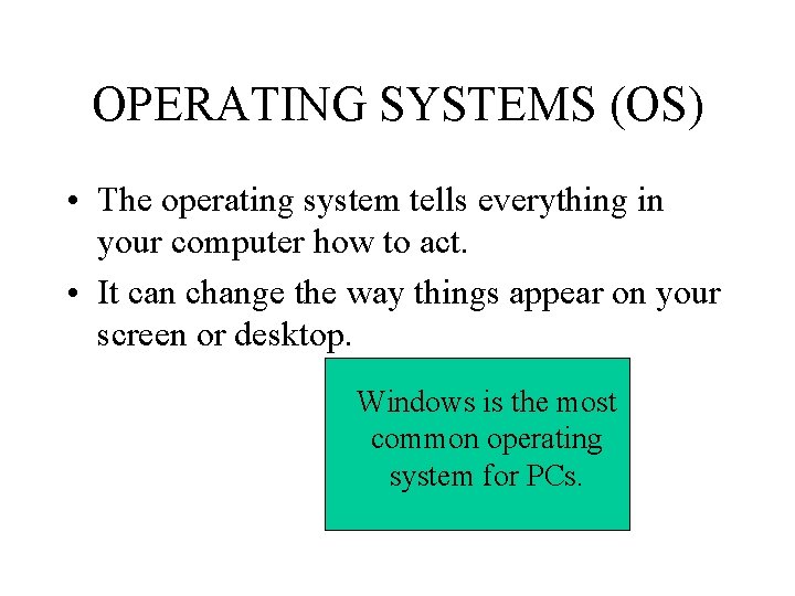 OPERATING SYSTEMS (OS) • The operating system tells everything in your computer how to