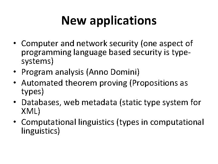 New applications • Computer and network security (one aspect of programming language based security New applications • Computer and network security (one aspect of programming language based security