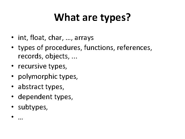 What are types? • int, float, char, …, arrays • types of procedures, functions, What are types? • int, float, char, …, arrays • types of procedures, functions,