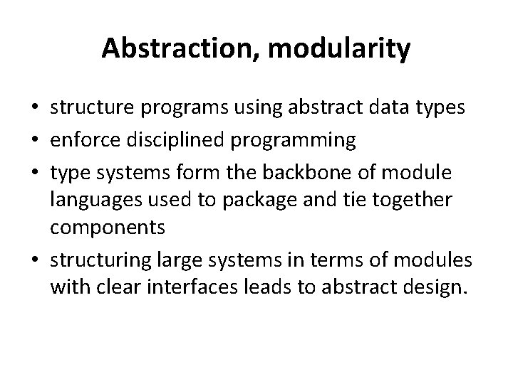 Abstraction, modularity • structure programs using abstract data types • enforce disciplined programming • Abstraction, modularity • structure programs using abstract data types • enforce disciplined programming •
