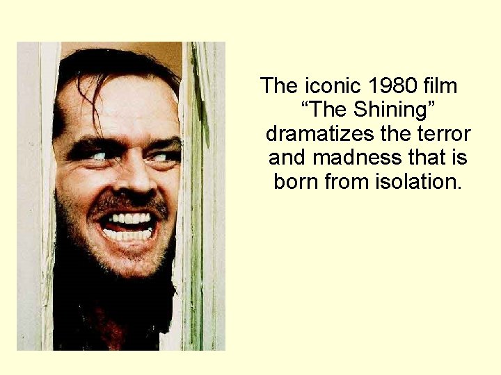 The iconic 1980 film “The Shining” dramatizes the terror and madness that is born