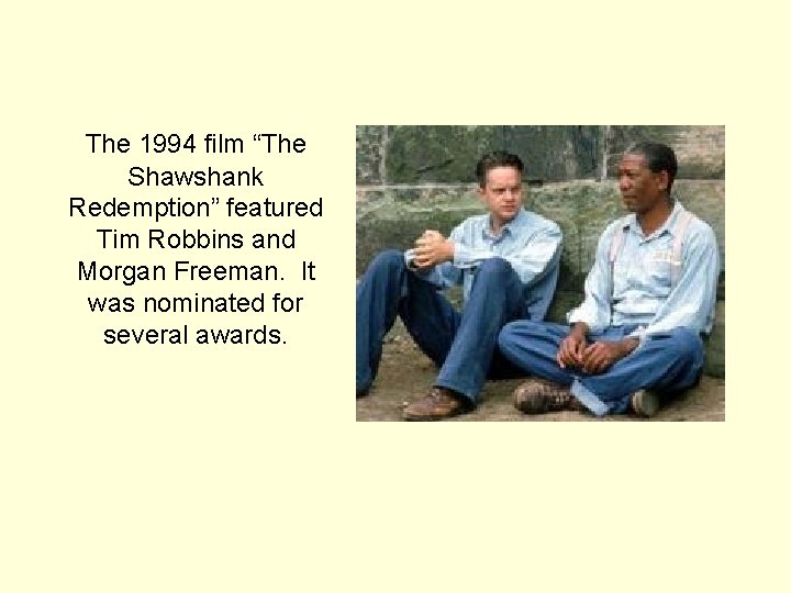 The 1994 film “The Shawshank Redemption” featured Tim Robbins and Morgan Freeman. It was