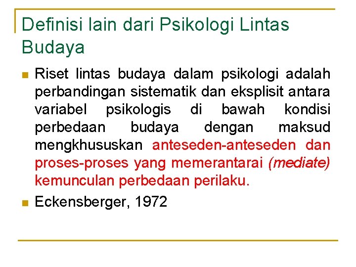 Definisi lain dari Psikologi Lintas Budaya n n Riset lintas budaya dalam psikologi adalah