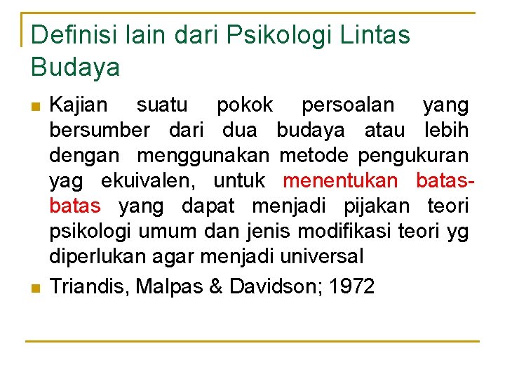 Definisi lain dari Psikologi Lintas Budaya n n Kajian suatu pokok persoalan yang bersumber