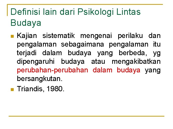 Definisi lain dari Psikologi Lintas Budaya n n Kajian sistematik mengenai perilaku dan pengalaman