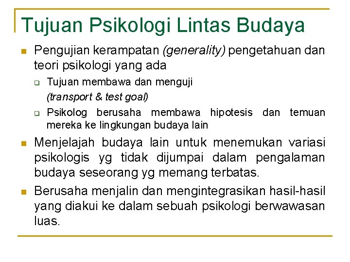 Tujuan Psikologi Lintas Budaya n Pengujian kerampatan (generality) pengetahuan dan teori psikologi yang ada