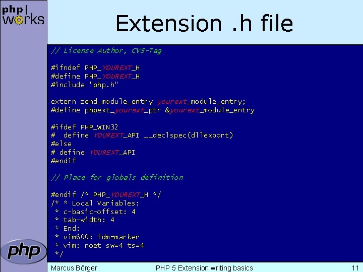 Extension. h file // License Author, CVS-Tag #ifndef PHP_YOUREXT_H #define PHP_YOUREXT_H #include "php. h"