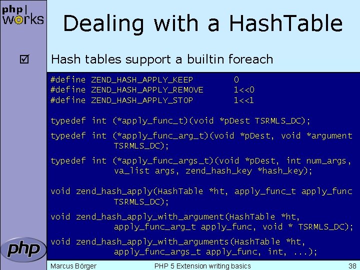 Dealing with a Hash. Table þ Hash tables support a builtin foreach #define ZEND_HASH_APPLY_KEEP