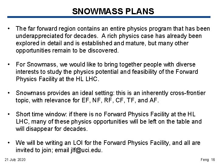 SNOWMASS PLANS • The far forward region contains an entire physics program that has