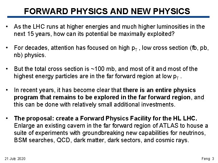 FORWARD PHYSICS AND NEW PHYSICS • As the LHC runs at higher energies and