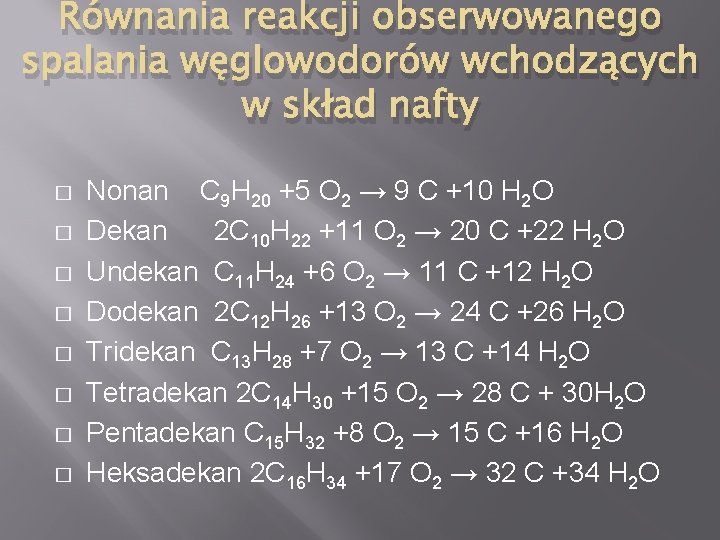 Równania reakcji obserwowanego spalania węglowodorów wchodzących w skład nafty � � � � Nonan