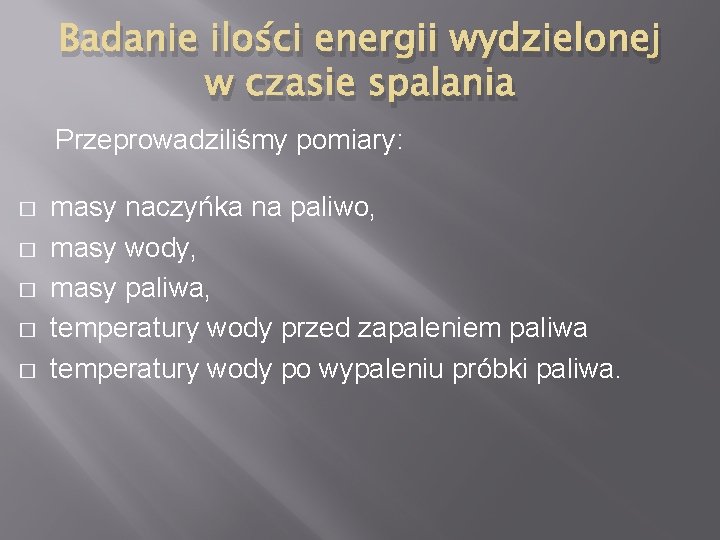 Badanie ilości energii wydzielonej w czasie spalania Przeprowadziliśmy pomiary: � � � masy naczyńka