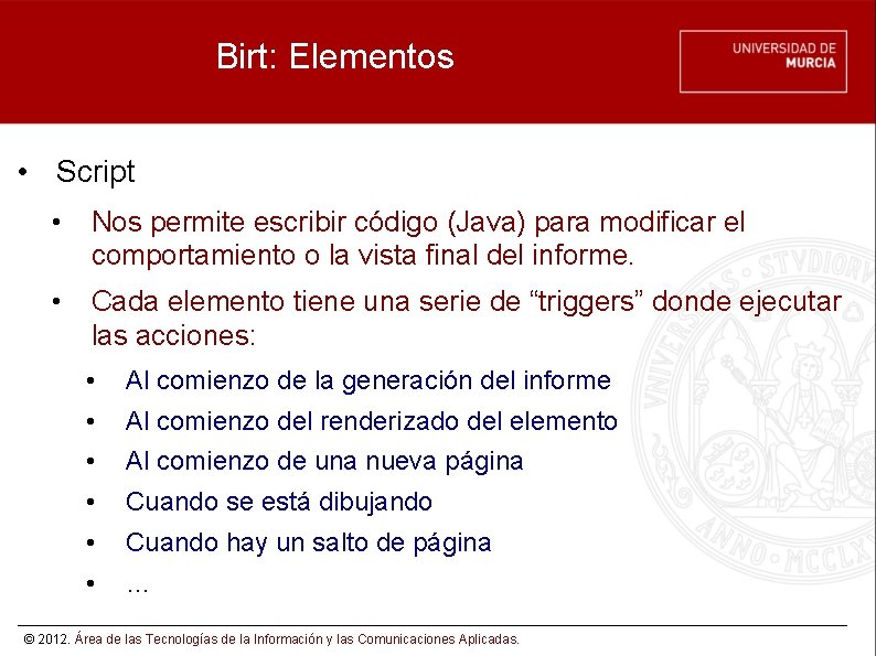 Birt: Elementos • Script • Nos permite escribir código (Java) para modificar el comportamiento